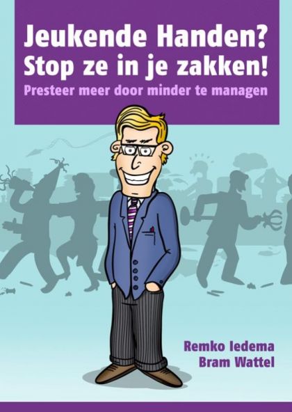 Kaft van Jeukende Handen? Stop Ze In Je Zakken! : Presteer Meer Door Minder Te Managen.