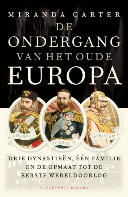 Kaft van De Ondergang Van Het Oude Europa : Drie Dynastiee¨n, E´e´n Familie En De Weg Naar De Eerste Wereldoorlog
