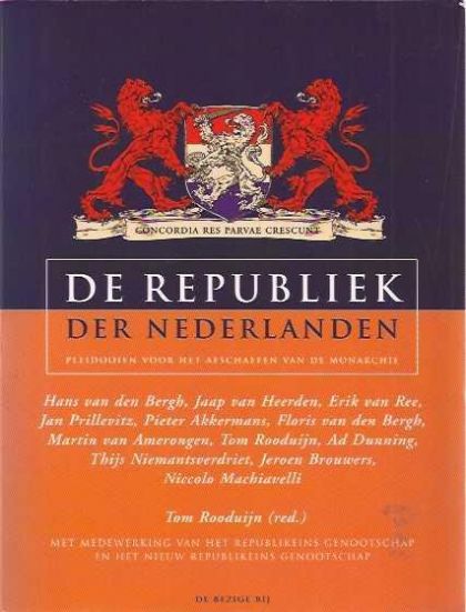 Kaft van De Republiek Der Nederlanden : Pleidooien Voor Het Afschaffen Van De Monarchie